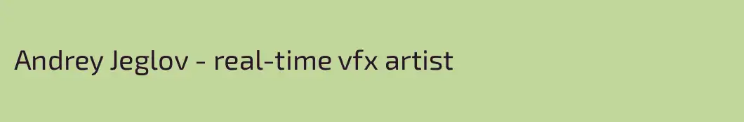 Andrey Jeglov - real-time vfx artist